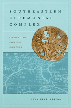 Paperback Southeastern Ceremonial Complex: Chronology, Content, Context Book