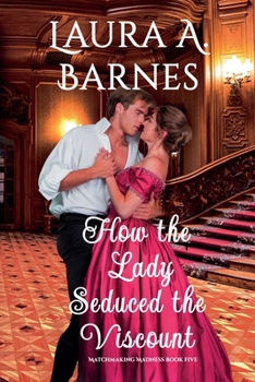 How the Lady Seduced the Viscount - Book #5 of the Matchmaking Madness