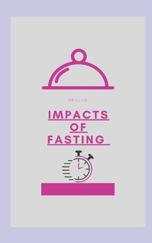 Paperback Impacts Of Fasting: Fasting Keeps Our Brain And Body Healthy Book