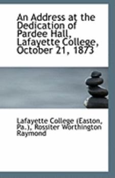 Paperback An Address at the Dedication of Pardee Hall, Lafayette College, October 21, 1873 Book