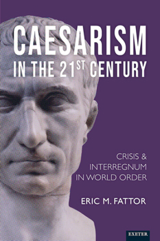 Hardcover Caesarism in the 21st Century: Crisis and Interregnum in World Order Book