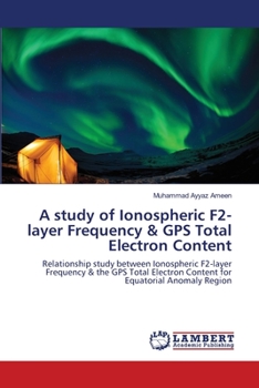 Paperback A study of Ionospheric F2-layer Frequency & GPS Total Electron Content Book