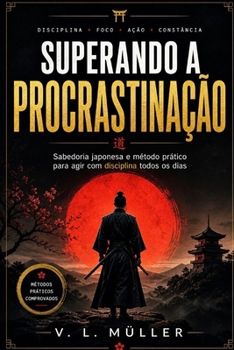 Superando a Procrastinação: Sabedoria Japonesa e Técnica Pomodoro para o Sucesso (Vencendo Juntos: Lições de Vida para o Sucesso e Felicidade) (Portuguese Edition)