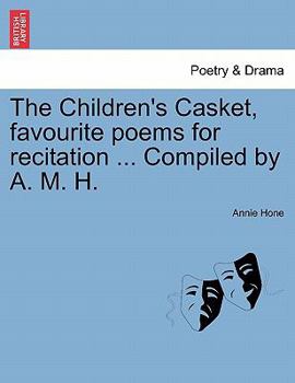 Paperback The Children's Casket, Favourite Poems for Recitation ... Compiled by A. M. H. Book