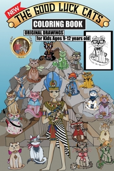 The Good Luck Cats Coloring Book, Original Drawings for Kids Ages 9-12 years old: The complete and unique sets of cats and characters drawings from The Good Luck Cats 2020 Series.