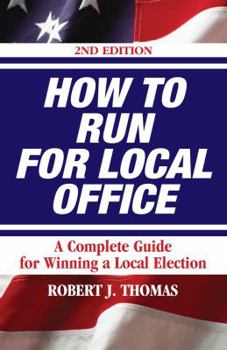 Paperback How to Run for Local Office: A Complete Guide for Winning a Local Election Book