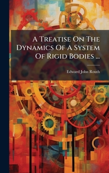 Hardcover A Treatise On The Dynamics Of A System Of Rigid Bodies ... Book
