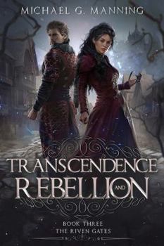 Transcendence and Rebellion - Book #3 of the Riven Gates