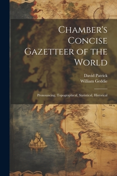 Paperback Chamber's Concise Gazetteer of the World; Pronouncing, Topographical, Statistical, Historical Book