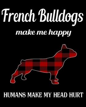 French Bull s   Make Me Happy Humans Make My Head Hurt: Dog Breed Notebook 2020 Monthly Planner Dated Journal  8" x 10" 110 pages