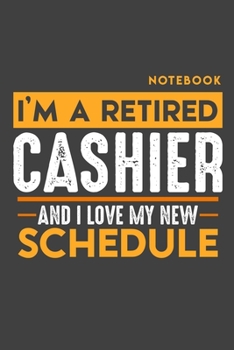 Paperback Notebook CASHIER: I'm a retired CASHIER and I love my new Schedule - 120 graph Pages - 6" x 9" - Retirement Journal Book