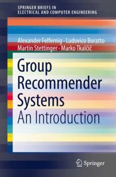 Group Recommender Systems: An Introduction - Book  of the SpringerBriefs in Electrical and Computer Engineering