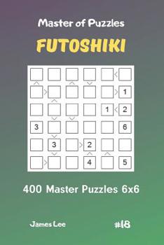 Paperback Master of Puzzles Futoshiki - 400 Master Puzzles 6x6 Vol.18 Book