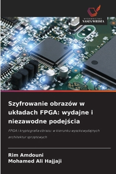Szyfrowanie obrazów w ukladach FPGA: wydajne i niezawodne podejscia (Polish Edition)