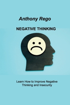 Paperback Negative Thinking: Learn How to Improve Negative Thinking and Insecurity Book