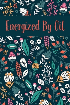 Paperback Energized By Oil: Write In Recipe Book for Essential Oils Plus Blend Recipes Book