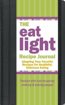 Spiral-bound The Eat Light Recipe Journal: Adapting Your Favorite Recipes for Healthful, Delicious Eating Book