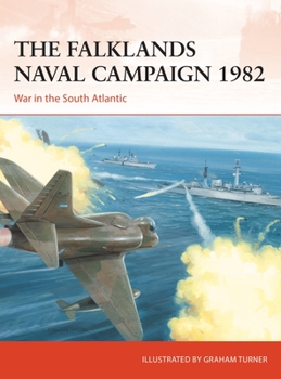 The Falklands Naval Campaign 1982: War in the South Atlantic - Book #361 of the Osprey Campaign