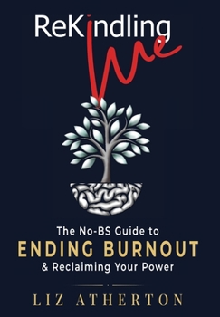 Hardcover Rekindling Me: The No-BS Guide to Ending Burnout & Reclaiming Your Power Book