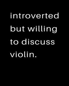 Introverted But Willing To Discuss Violin: 2020 Calendar Day to Day Planner Dated Journal Notebook Diary 8" x 10" 110  Pages Clean Detailed Book
