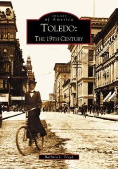 Toledo: The 19th Century - Book  of the Images of America: Ohio