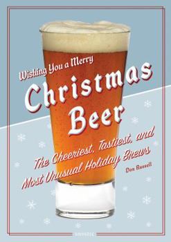 Hardcover Christmas Beer: The Cheeriest, Tastiest, and Most Unusual Holiday Brews Book