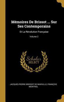 Hardcover Mémoires De Brissot ... Sur Ses Contemporains: Et La Révolution Française; Volume 2 [French] Book