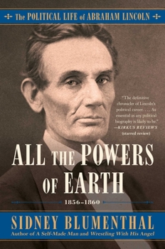 Paperback All the Powers of Earth: The Political Life of Abraham Lincoln Vol. III, 1856-1860 Book