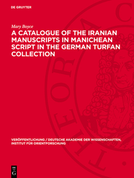 Hardcover A Catalogue of the Iranian Manuscripts in Manichean Script in the German Turfan Collection Book