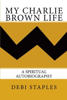Paperback My Charlie Brown Life: A Spiritual Autobiography Book