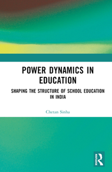 Hardcover Power Dynamics in Education: Shaping the Structure of School Education in India Book