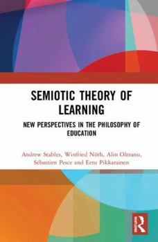 Hardcover Semiotic Theory of Learning: New Perspectives in the Philosophy of Education Book