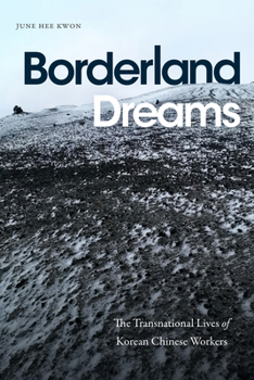 Paperback Borderland Dreams: The Transnational Lives of Korean Chinese Workers Book