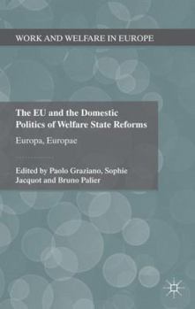 The EU and the Domestic Politics of Welfare State Reforms: Europa, Europae (Work and Welfare in Europe)