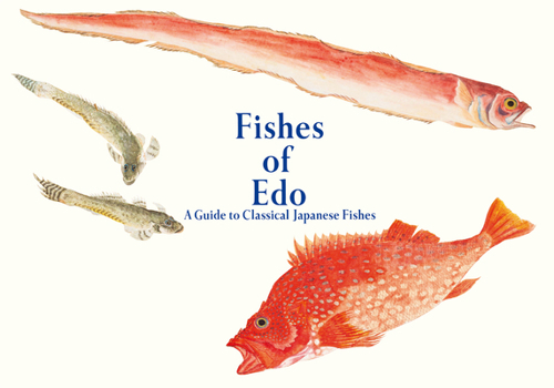 Paperback Fishes of EDO: A Guide to Classical Japanese Fishes Book