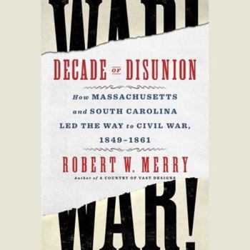 Audio CD Decade of Disunion: How Massachusetts and South Carolina Led the Way to Civil War, 1849-1861 Book