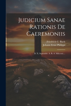 Paperback Judicium Sanae Rationis De Caeremoniis: D. X. Septembr. A. R. S. Mdccxxi.... [Latin] Book