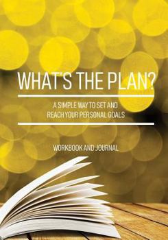 Paperback What's the Plan?: A simple way to set and reach your personal goals. Workbook and Journal. Book