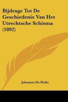 Paperback Bijdrage Tot De Geschiedenis Van Het Utrechtsche Schisma (1892) [Chinese] Book