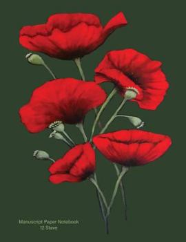 Paperback Manuscript Paper Notebook: Manuscript Paper Notebook: 'Red Poppies'. Soft Green cover, 110 pages 8.5x11, 12 Stave Book