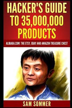 Paperback Hacker's Guide To 35,000,000 Products: Alibaba.com: The Etsy, eBay and Amazon Treasure Chest Book