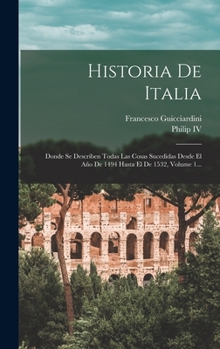 Hardcover Historia De Italia: Donde Se Describen Todas Las Cosas Sucedidas Desde El Año De 1494 Hasta El De 1532, Volume 1... [Spanish] Book