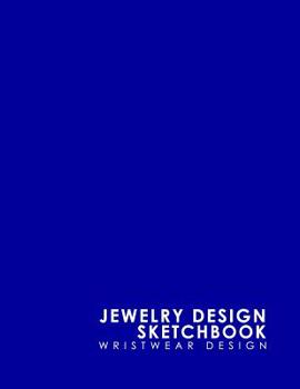 Paperback Jewelry Design Sketchbook: Wristwear Design Book