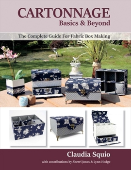 Paperback Cartonnage Basics & Beyond: The Complete Guide for Fabric Box Making Volume 1 Book