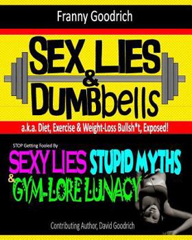 Paperback Sex, Lies, & Dumbbells: Exposing Diet, Exercise, & Weight-Loss Bullsh*t Book