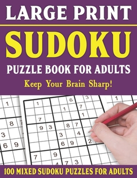 Paperback Large Print Sudoku Puzzle Book For Adults: 100 Mixed Sudoku Puzzles For Adults: Sudoku Puzzles for Adults and Seniors With Solutions-One Puzzle Per Pa [Large Print] Book