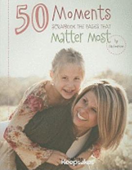 Paperback 50 Moments: Scrapbook the Pages That Matter Most Book