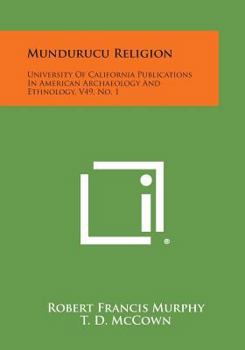 Paperback Mundurucu Religion: University Of California Publications In American Archaeology And Ethnology, V49, No. 1 Book