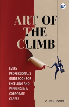 Paperback Art of The Climb: Every Professional's Guidebook for Excelling and Winning in a Corporate Career Book