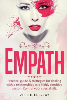 Paperback Empath: Practical Guide & Strategies for Dealing with a Relationships as a Highly Sensitive Person: Control Your Special Gift Book